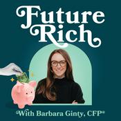 Podcast Future Rich with Barbara Ginty, CFP®