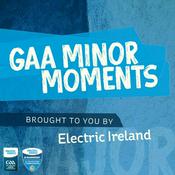 Podcast GAA Minor Moments
