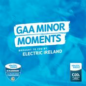 Podcast GAA Minor Moments