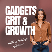 Podcast Gadgets, Grit & Growth with Ashley James