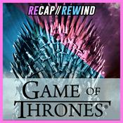 Podcast Game of Thrones // Recap Rewind