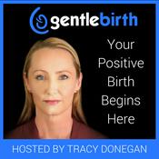GentleBirth - The GentleBirth Podcast | Positive Birth Stories, Pregnancy, Birth & Breastfeeding with Midwife Tracy Donegan and Guests