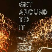 Podcast Get Around To It