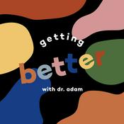 Podcast Getting Better with Dr. Adam