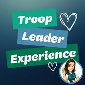 Podcast Troop Leader Experience: A Podcast about Girl Scouts for Troop Leaders and other Girl Scout Volunteers