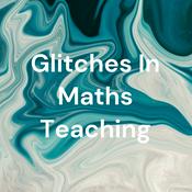 Podcast Glitches In Maths Teaching