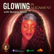 Podcast Glowing In Alignment w/ Morgan Alexis