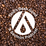 Podcast God’s Bean Good-A Sermon Podcast
