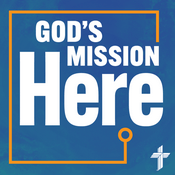 Podcast God's Mission Here — LCMS National Mission