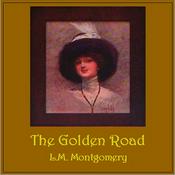 Podcast Golden Road, The by Lucy Maud Montgomery (1874 - 1942)