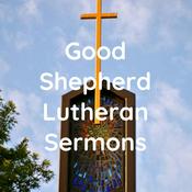 Podcast Good Shepherd Lutheran Sermons