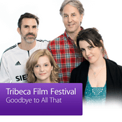 Podcast Goodbye To All That: Tribeca Film Festival