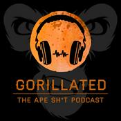 Podcast Gorillated: The Ape Sh*t Podcast