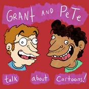 Podcast Grant & Pete Talk About Cartoons
