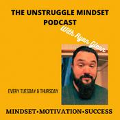 Podcast The Unstruggle Mindset Podcast