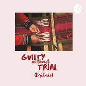 Podcast Guilty Without Trial Britain