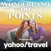 Podcast Wonderland on Points | Credit Card Rewards & Budget Travel | Presented by Yahoo! Travel