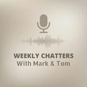 Podcast Weekly Chatters a With Mark & Tom
