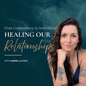 Podcast Healing Our Relationships: From Codependency to Authenticity