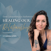Podcast Healing Our Relationships: From Codependency to Authenticity