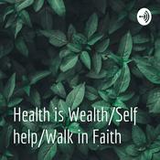 Podcast Health is Wealth/Self help/Walk in Faith