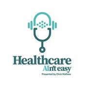 Podcast Healthcare AIn't Easy