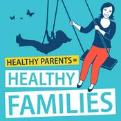 Podcast Healthy Parents (equals) Healthy Families Podcast