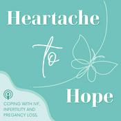 Podcast Heartache To Hope: Coping with Infertility, IVF & Miscarriage