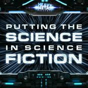 Podcast Heavy Metal Presents: Putting The Science In Science Fiction
