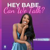 Podcast Hey Babe, Can We Talk? with Drea Renee
