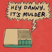 Podcast Hey Danny, It's Mulder.