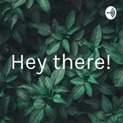 Podcast Hey there!