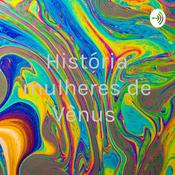 Podcast História mulheres de Vênus
