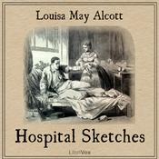 Podcast Hospital Sketches by Louisa May Alcott (1832 - 1888)