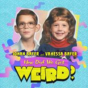 Podcast How Did We Get Weird with Vanessa Bayer and Jonah Bayer