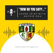 Podcast "How do you say...?" Learn Irish with Antrim GAA
