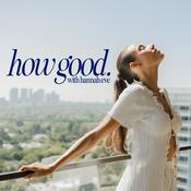 Podcast How Good with Hannah Eve