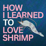 Podcast How I Learned to Love Shrimp