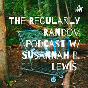 Podcast The Regularly Random Podcast w/ Susannah B. Lewis