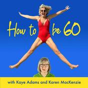 Podcast How To Be 60 with Kaye Adams