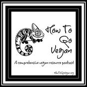 Podcast How To Go Vegan Podcast : A Comprehensive Resource for Those Interested in Becoming Vegan