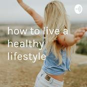 Podcast how to live a healthy lifestyle