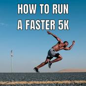 Podcast How To Run A Faster 5K?