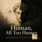 Podcast Human, All Too Human  (Friedrich Nietzsche)