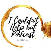 Podcast I Couldn't Help but Podcast