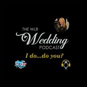 Podcast I Do! Do You? The WLR Wedding Podcast