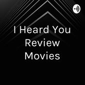 Podcast I Heard You Review Movies