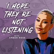 Podcast I Hope They're Not Listening with Amber Rose