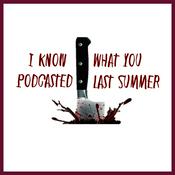 Podcast I Know What You Podcasted Last Summer