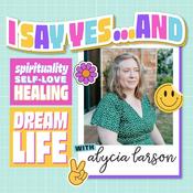 Podcast I say Yes...And with Alycia Larson